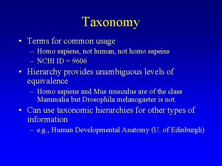 Taxonomy • Terms for common usage – Homo sapiens, not human, not homo sapeins