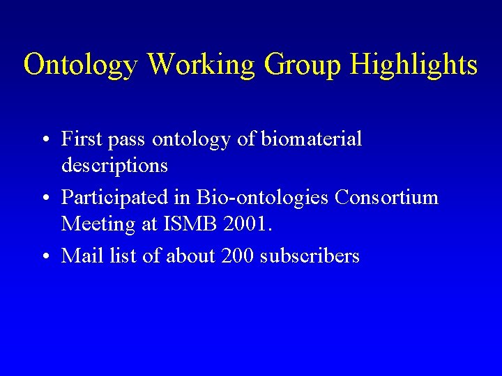 Ontology Working Group Highlights • First pass ontology of biomaterial descriptions • Participated in