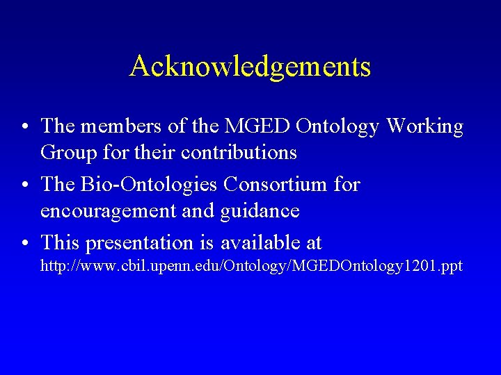 Acknowledgements • The members of the MGED Ontology Working Group for their contributions •