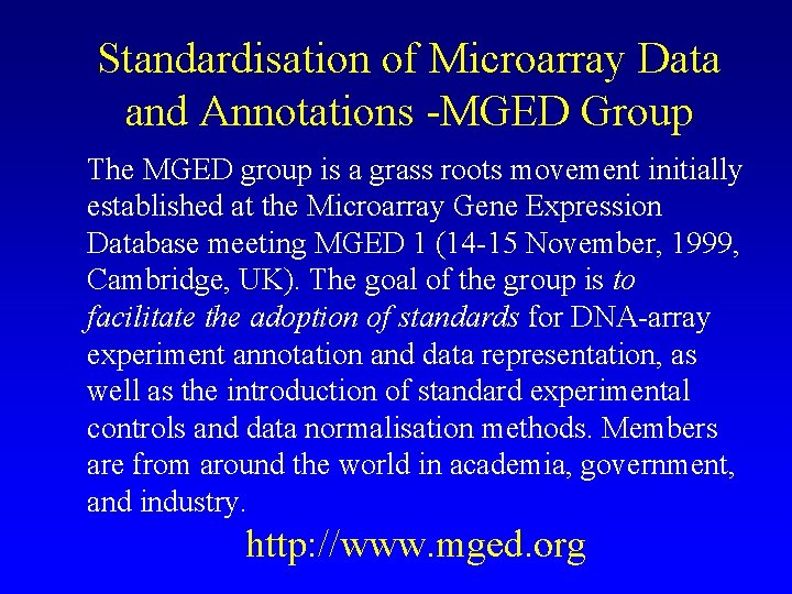 Standardisation of Microarray Data and Annotations -MGED Group The MGED group is a grass