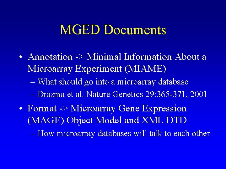 MGED Documents • Annotation -> Minimal Information About a Microarray Experiment (MIAME) – What