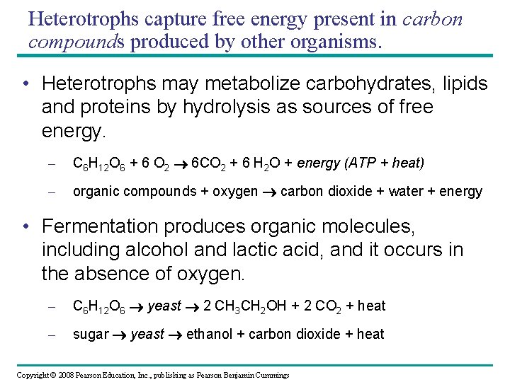 Heterotrophs capture free energy present in carbon compounds produced by other organisms. • Heterotrophs