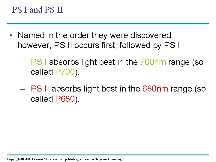 PS I and PS II • Named in the order they were discovered –