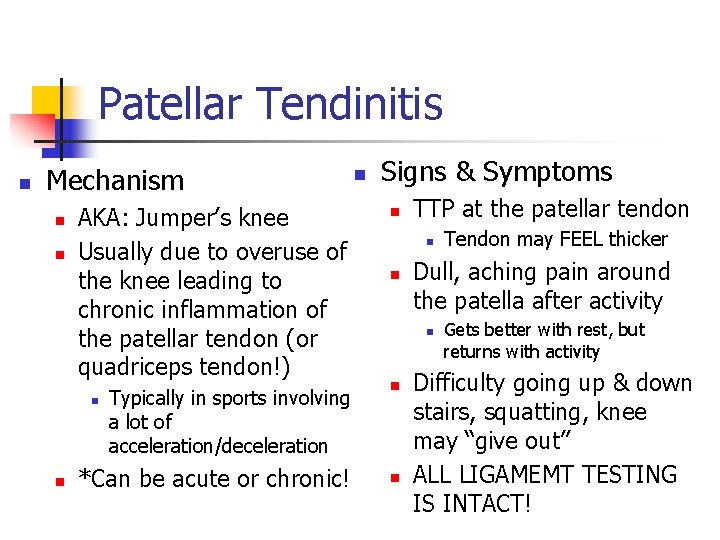 Patellar Tendinitis n Mechanism n n AKA: Jumper’s knee Usually due to overuse of