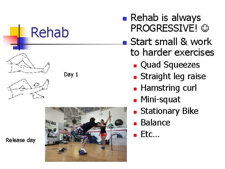 n Rehab is always PROGRESSIVE! Start small & work to harder exercises n Day