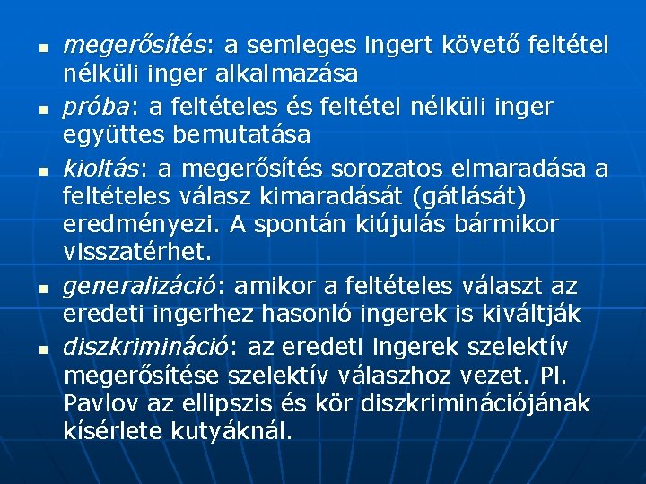 n n n megerősítés: a semleges ingert követő feltétel nélküli inger alkalmazása próba: a