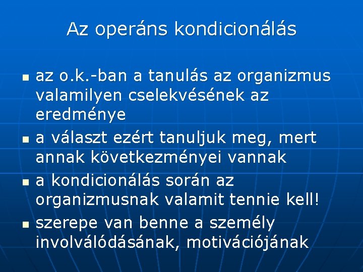 Az operáns kondicionálás n n az o. k. -ban a tanulás az organizmus valamilyen