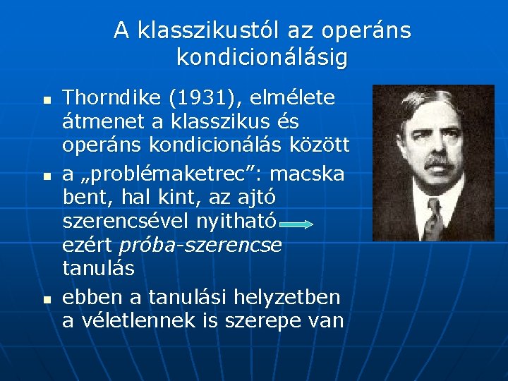 A klasszikustól az operáns kondicionálásig n n n Thorndike (1931), elmélete átmenet a klasszikus