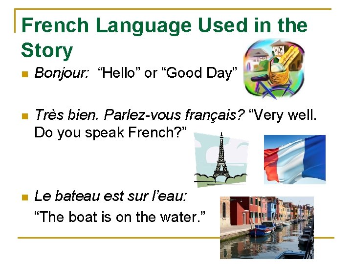 French Language Used in the Story n Bonjour: “Hello” or “Good Day” n Très