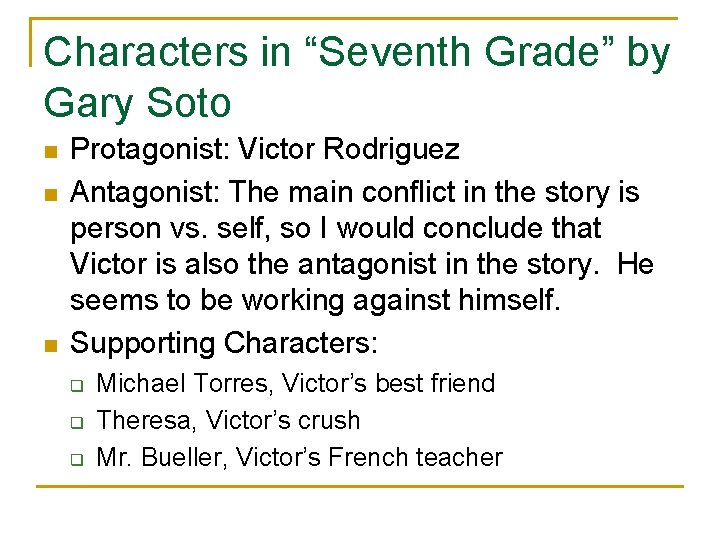 Characters in “Seventh Grade” by Gary Soto n n n Protagonist: Victor Rodriguez Antagonist: