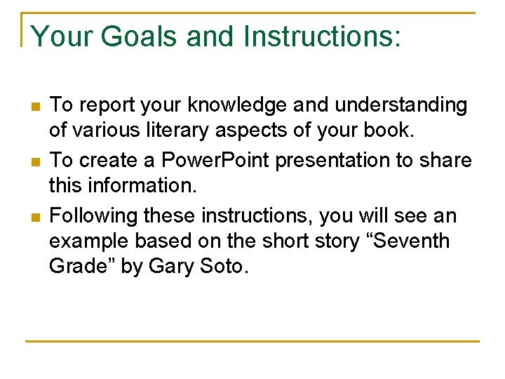 Your Goals and Instructions: n n n To report your knowledge and understanding of