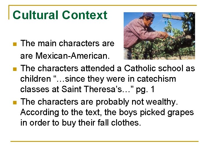 Cultural Context n n n The main characters are Mexican-American. The characters attended a