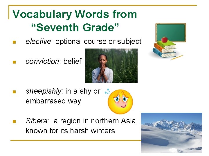 Vocabulary Words from “Seventh Grade” n elective: optional course or subject n conviction: belief