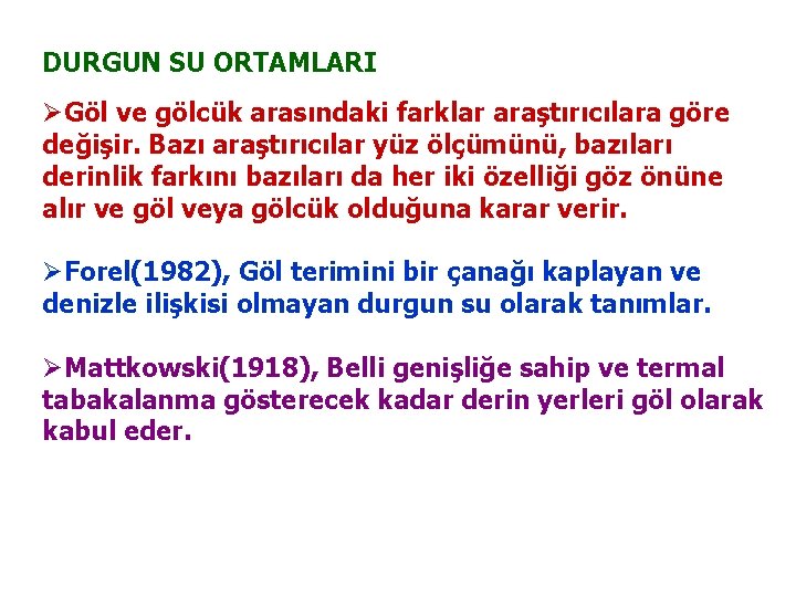 DURGUN SU ORTAMLARI ØGöl ve gölcük arasındaki farklar araştırıcılara göre değişir. Bazı araştırıcılar yüz