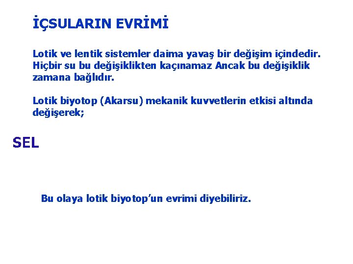 İÇSULARIN EVRİMİ Lotik ve lentik sistemler daima yavaş bir değişim içindedir. Hiçbir su bu