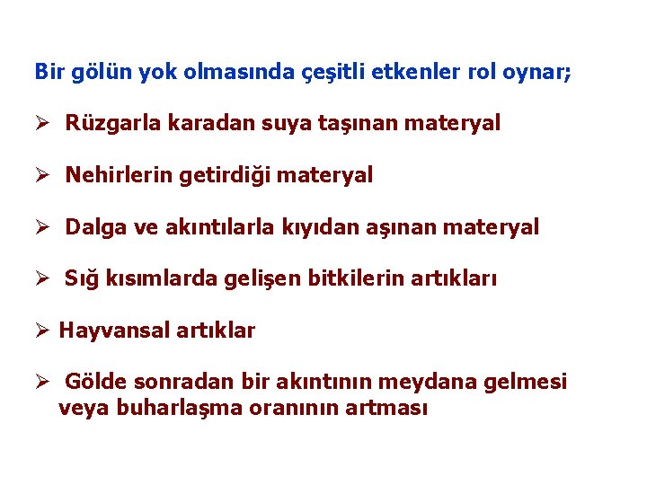 Bir gölün yok olmasında çeşitli etkenler rol oynar; Ø Rüzgarla karadan suya taşınan materyal