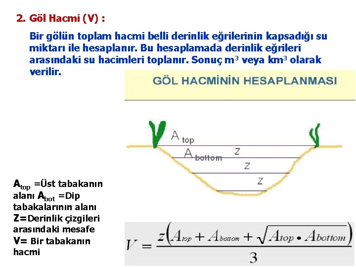 2. Göl Hacmi (V) : Bir gölün toplam hacmi belli derinlik eğrilerinin kapsadığı su