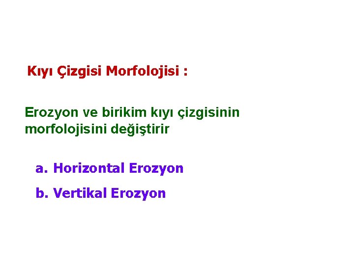 Kıyı Çizgisi Morfolojisi : Erozyon ve birikim kıyı çizgisinin morfolojisini değiştirir a. Horizontal Erozyon