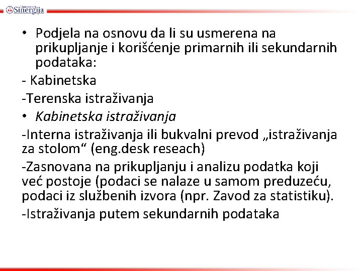  • Podjela na osnovu da li su usmerena na prikupljanje i korišćenje primarnih