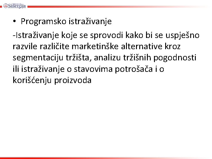  • Programsko istraživanje -Istraživanje koje se sprovodi kako bi se uspješno razvile različite