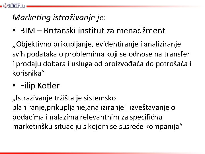 Marketing istraživanje je: • BIM – Britanski institut za menadžment „Objektivno prikupljanje, evidentiranje i