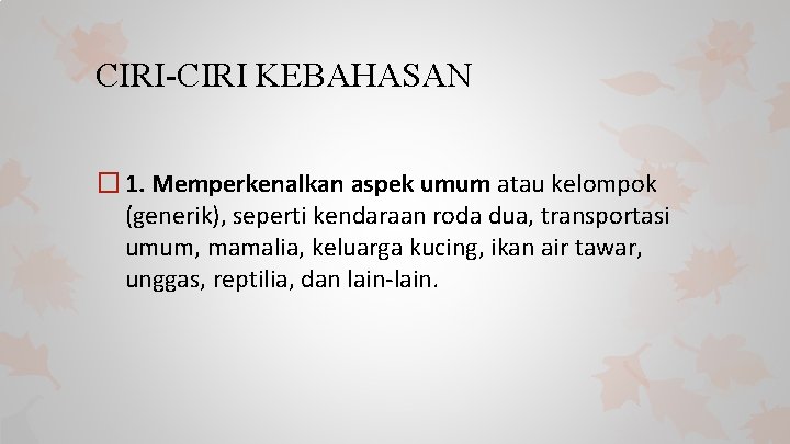 CIRI-CIRI KEBAHASAN � 1. Memperkenalkan aspek umum atau kelompok (generik), seperti kendaraan roda dua,