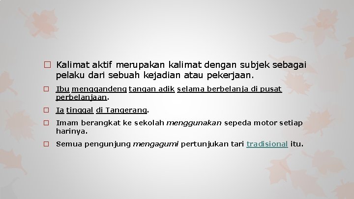 � Kalimat aktif merupakan kalimat dengan subjek sebagai pelaku dari sebuah kejadian atau pekerjaan.