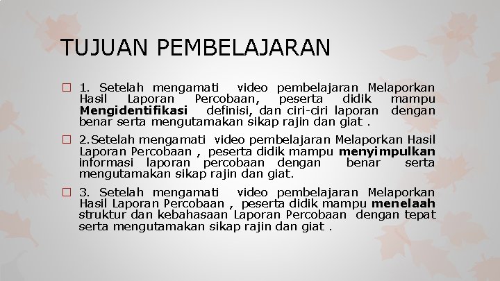 TUJUAN PEMBELAJARAN � 1. Setelah mengamati video pembelajaran Melaporkan Hasil Laporan Percobaan, peserta didik