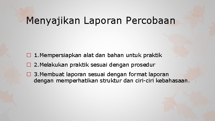 Menyajikan Laporan Percobaan � 1. Mempersiapkan alat dan bahan untuk praktik � 2. Melakukan