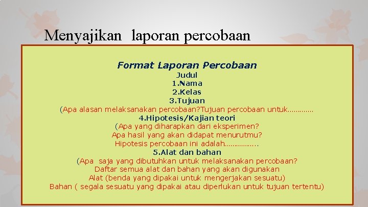 Menyajikan laporan percobaan Format Laporan Percobaan Judul 1. Nama 2. Kelas 3. Tujuan (Apa