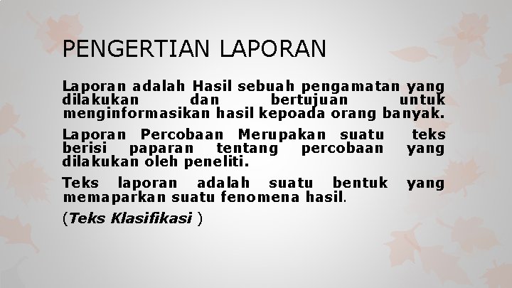 PENGERTIAN LAPORAN Laporan adalah Hasil sebuah pengamatan yang dilakukan dan bertujuan untuk menginformasikan hasil