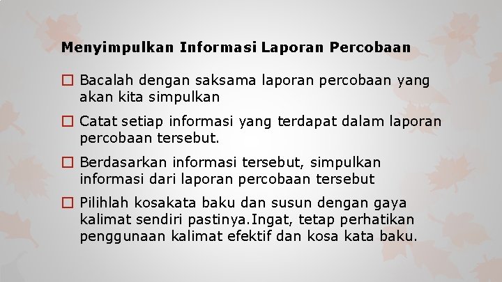 Menyimpulkan Informasi Laporan Percobaan � Bacalah dengan saksama laporan percobaan yang akan kita simpulkan