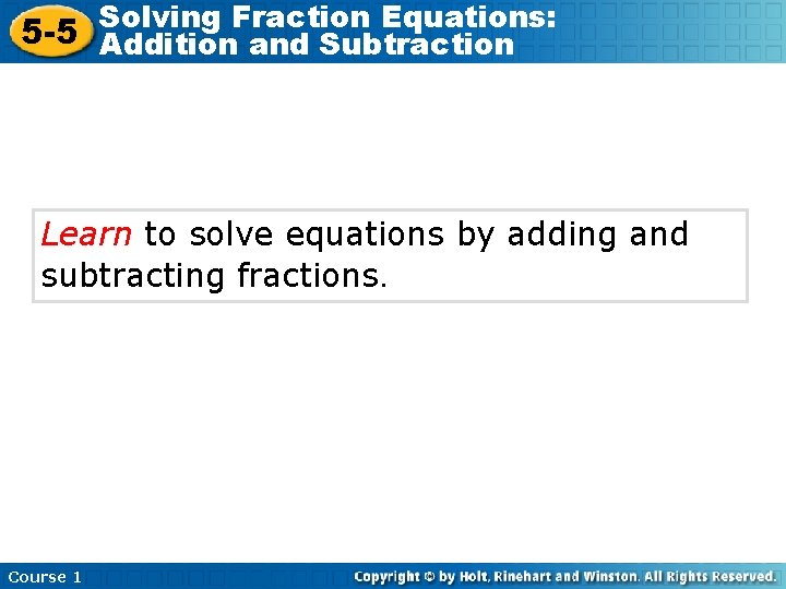 Solving Fraction Equations: 5 -5 Addition and Subtraction Learn to solve equations by adding