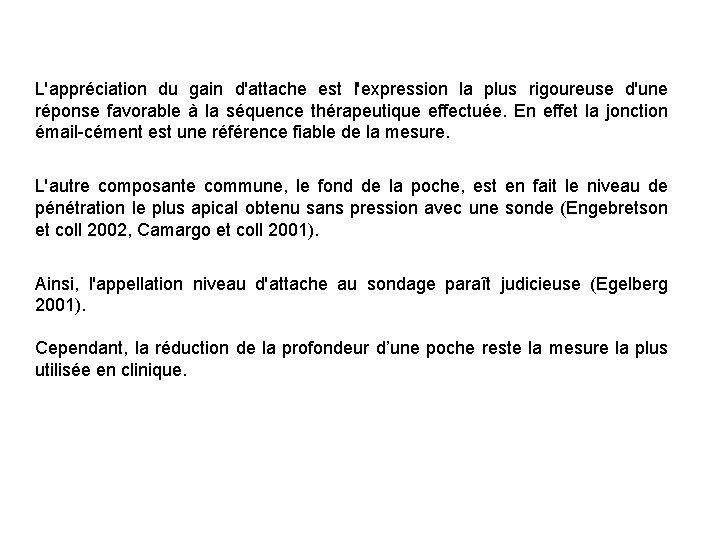 L'appréciation du gain d'attache est l'expression la plus rigoureuse d'une réponse favorable à la