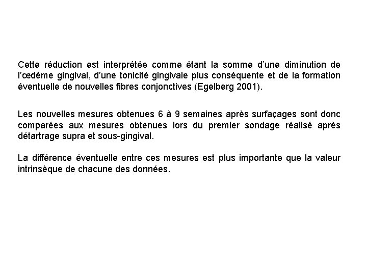 Cette réduction est interprétée comme étant la somme d’une diminution de l’œdème gingival, d’une