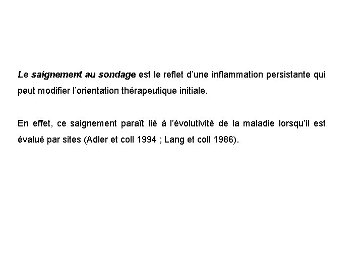 Le saignement au sondage est le reflet d’une inflammation persistante qui peut modifier l’orientation