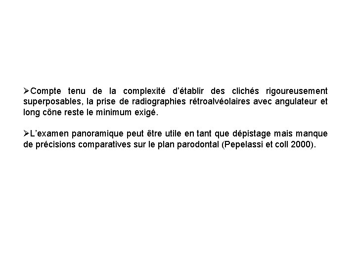 ØCompte tenu de la complexité d’établir des clichés rigoureusement superposables, la prise de radiographies