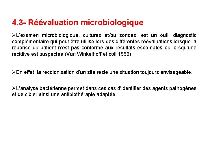 4. 3 - Réévaluation microbiologique ØL’examen microbiologique, cultures et/ou sondes, est un outil diagnostic
