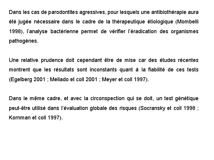 Dans les cas de parodontites agressives, pour lesquels une antibiothérapie aura été jugée nécessaire