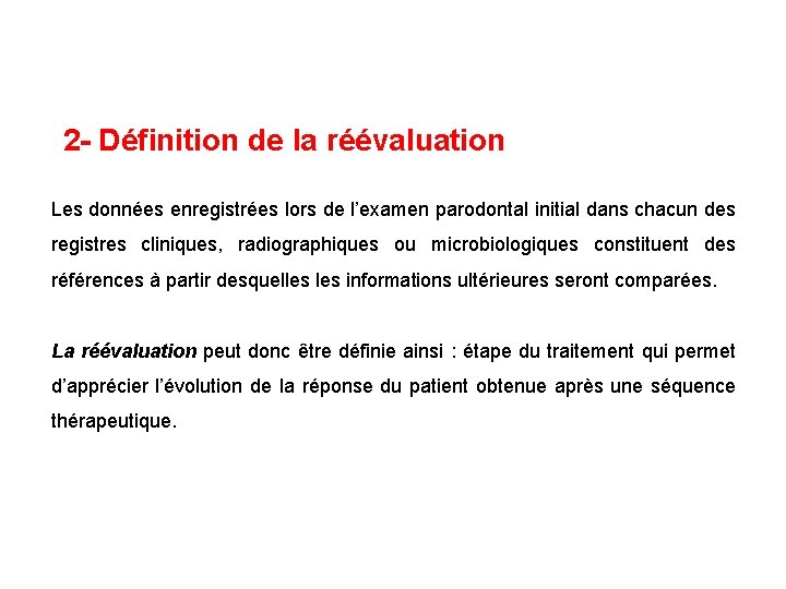 2 - Définition de la réévaluation Les données enregistrées lors de l’examen parodontal initial