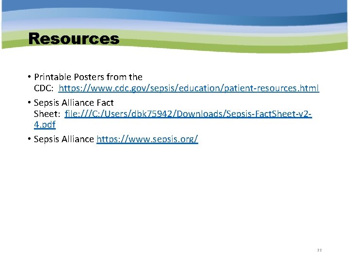 Resources • Printable Posters from the CDC: https: //www. cdc. gov/sepsis/education/patient-resources. html • Sepsis