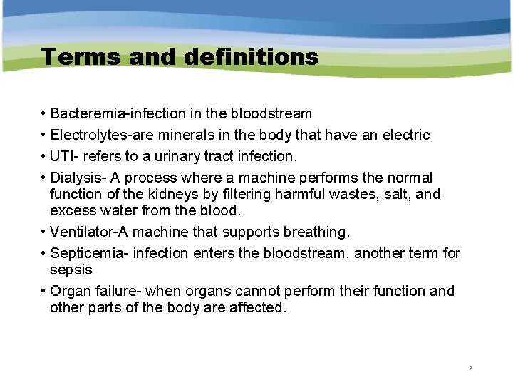 Terms and definitions • Bacteremia-infection in the bloodstream • Electrolytes-are minerals in the body