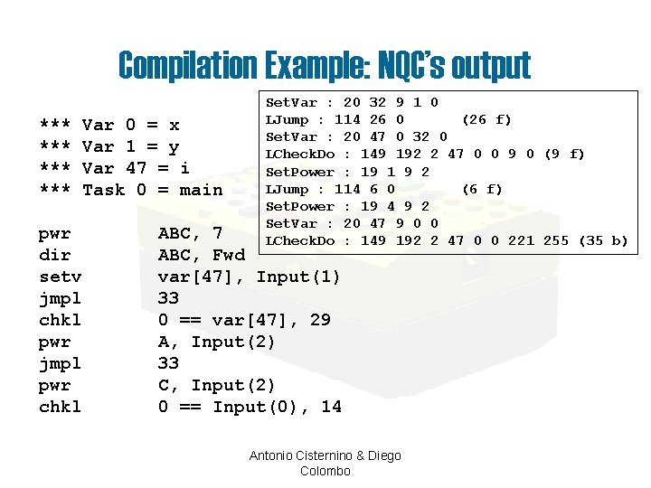 Compilation Example: NQC’s output *** *** pwr dir setv jmpl chkl pwr jmpl pwr