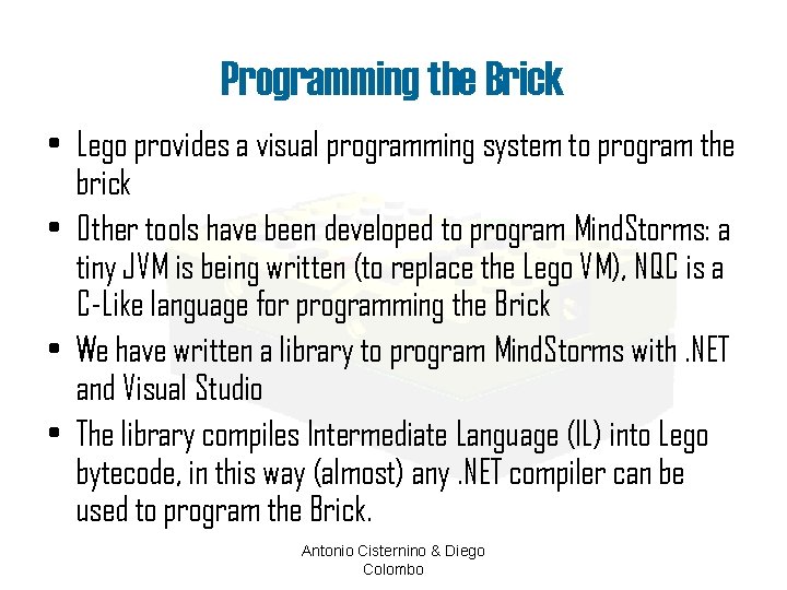 Programming the Brick • Lego provides a visual programming system to program the brick