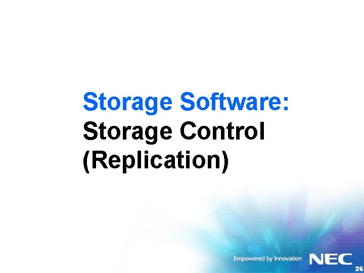 Storage Software: Storage Control (Replication) 26 