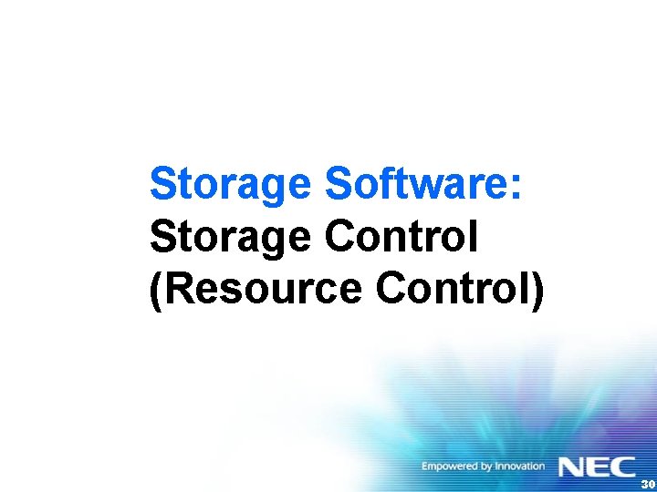 Storage Software: Storage Control (Resource Control) 30 
