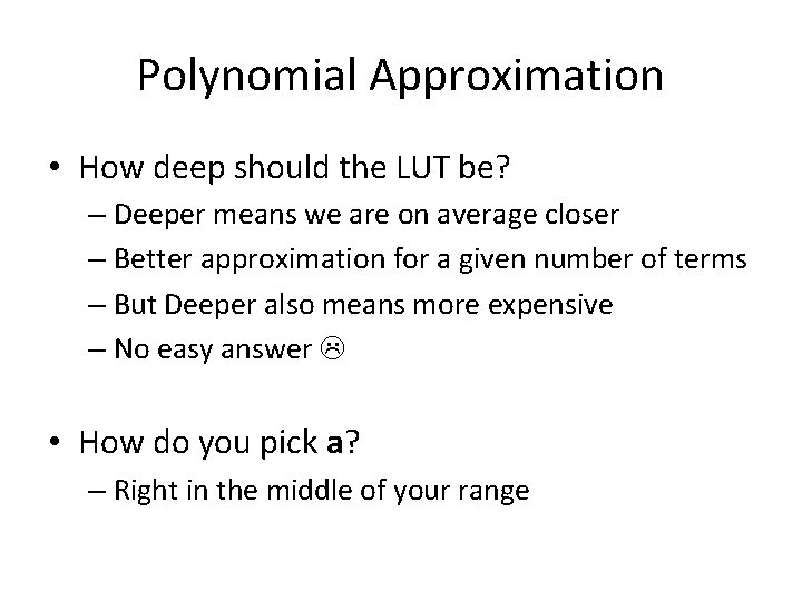 Polynomial Approximation • How deep should the LUT be? – Deeper means we are