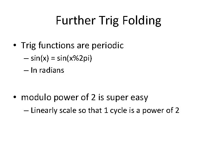 Further Trig Folding • Trig functions are periodic – sin(x) = sin(x%2 pi) –