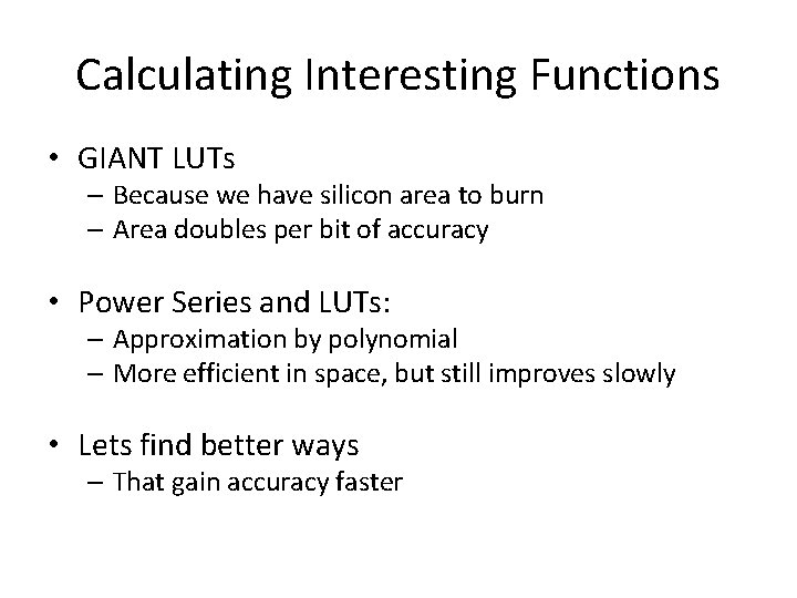 Calculating Interesting Functions • GIANT LUTs – Because we have silicon area to burn