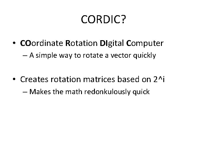CORDIC? • COordinate Rotation DIgital Computer CO DI – A simple way to rotate
